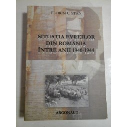 SITUATIA EVREILOR DIN ROMANIA INTRE ANII 1940-1944 - FLORIN C. STAN - (autograd si dedicatie pt. G. Onisoru)